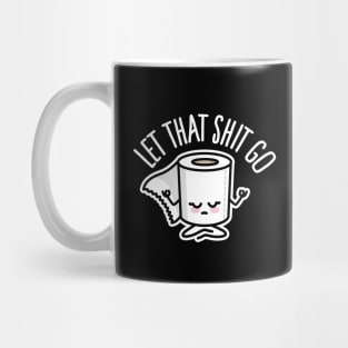 Let that shit go funny toilet paper Meditation Zen Mug